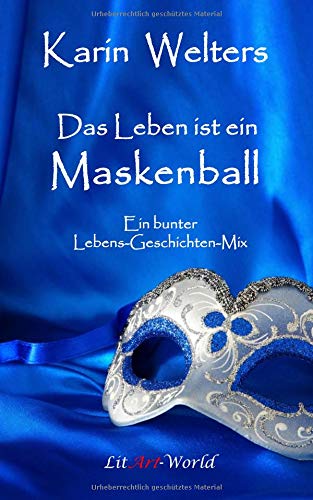 Das Leben ist ein Maskenball: Ein bunter Lebens-Geschichten-Mix
