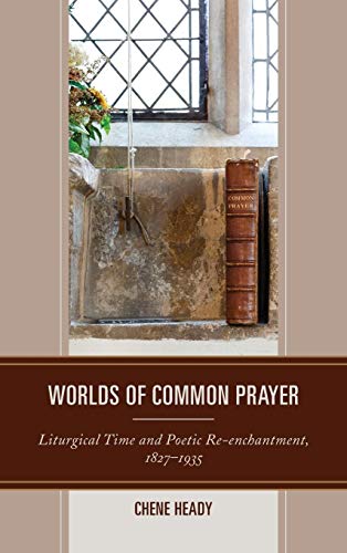Worlds of Common Prayer: Liturgical Time and Poetic Re-enchantment, 1827-1935