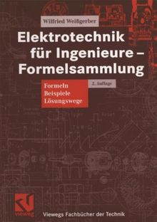 Elektrotechnik für Ingenieure  -  Formelsammlung: Formeln, Beispiele, Lösungswege (Viewegs Fachbücher der Technik)