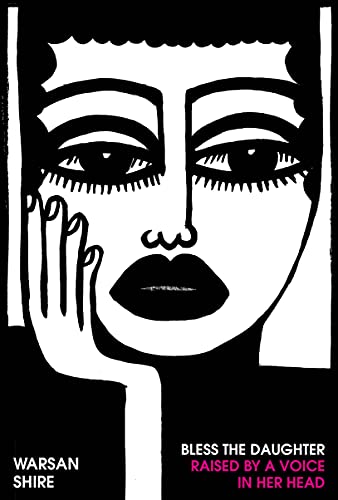 Warsan Shire Bless The Daughter Raised By A Voice In Her Head