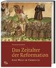 Das Zeitalter der Reformation: Eine Welt im Übergang