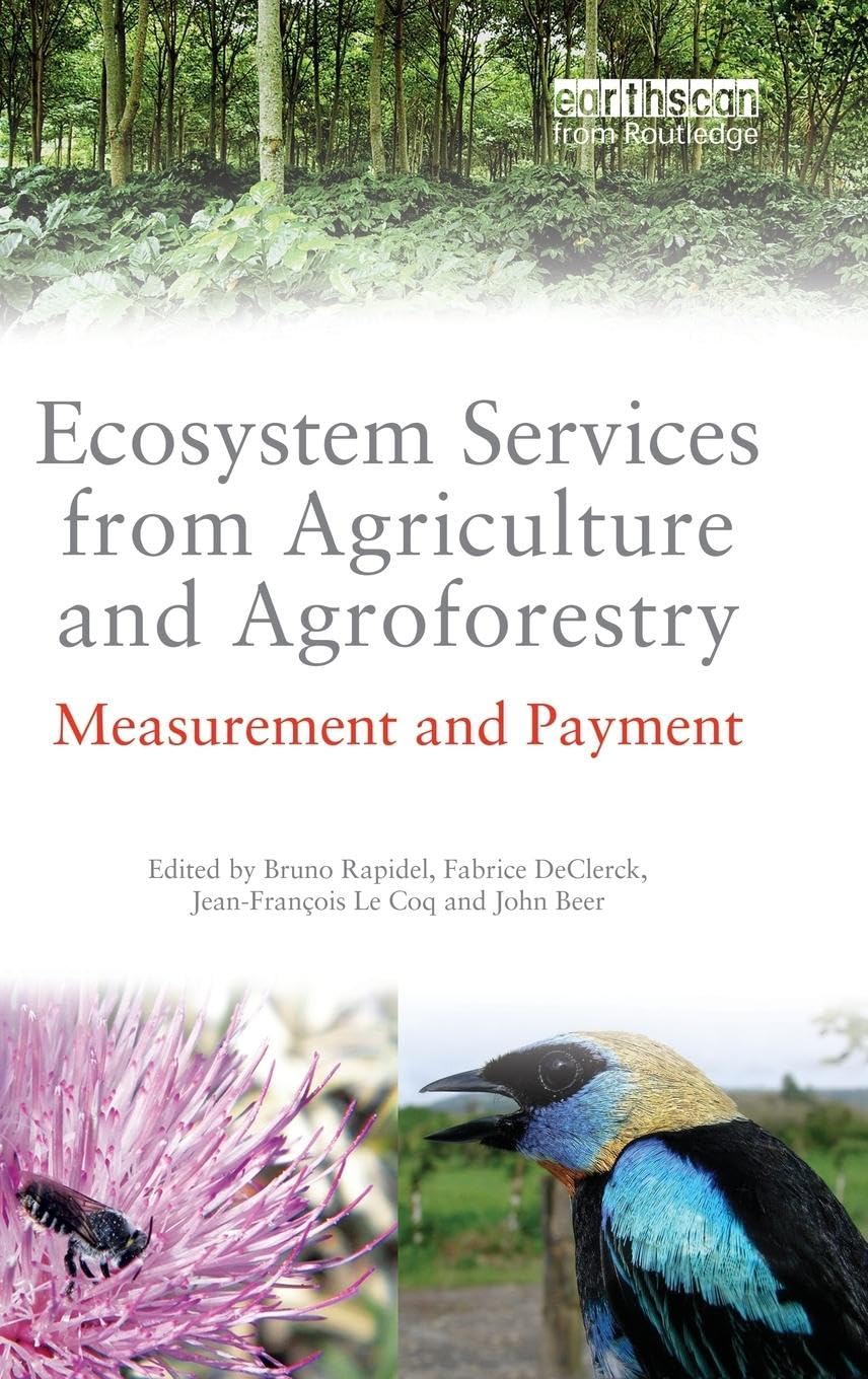 Ecosystem Services from Agriculture and Agroforestry: Measurement and Payment (Routledge Studies in Ecosystem Services)