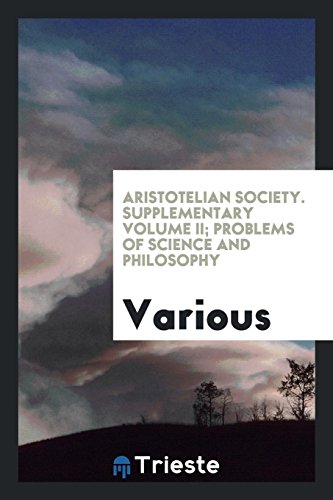 Aristotelian Society. Supplementary volume II; Problems of science and philosophy