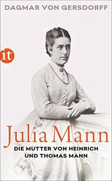 Julia Mann, die Mutter von Heinrich und Thomas Mann: Eine Biographie (insel taschenbuch)