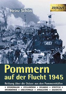 Pommern auf der Flucht. 1945. Klappenbroschur: Rettung über die Ostsee aus den Pommernhäfen Rügenwalde, Stolpmünde, Kolberg, Stettin, Swinemünde, Greifswald, Stralsund, Sassnitz auf Rügen