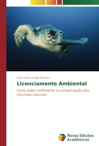 Licenciamento Ambiental: Uma visão conflitante na preservação dos recursos naturais