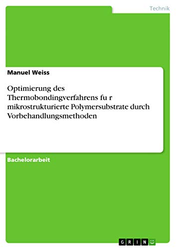 Optimierung des Thermobondingverfahrens für mikrostrukturierte Polymersubstrate durch Vorbehandlungsmethoden