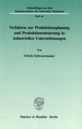 Verfahren zur Produktionsplanung und Produktionssteuerung in industriellen Unternehmungen. (Abhandlungen aus dem Industrieseminar der Universität Mannheim)