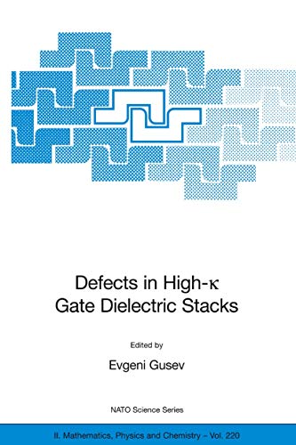 Defects in HIgh-k Gate Dielectric Stacks: Nano-Electronic Semiconductor Devices (NATO Science Series II: Mathematics, Physics and Chemistry, 220, Band 216)