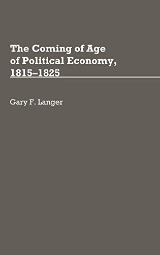 The Coming of Age of Political Economy, 1815-1825. (Contributions in Economics & Economic History)