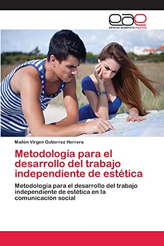 Metodología para el desarrollo del trabajo independiente de estética: Metodología para el desarrollo del trabajo independiente de estética en la comunicación social
