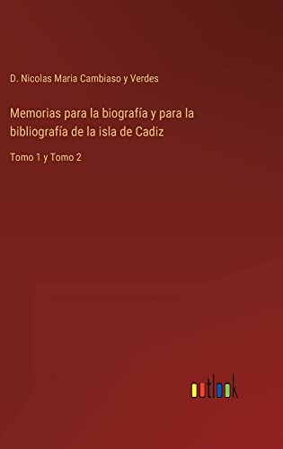 Memorias para la biografía y para la bibliografía de la isla de Cadiz: Tomo 1 y Tomo 2