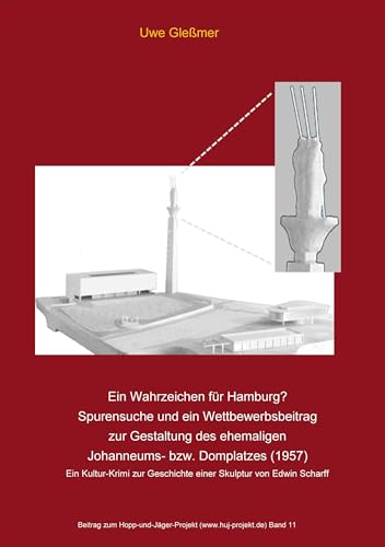 Ein Wahrzeichen für Hamburg? Spurensuche und ein Wettbewerbsbeitrag zur Gestaltung des ehemaligen Johanneums- bzw. Domplatzes (1957): Ein ... Scharff (Beitrag zum Hopp-und-Jäger-Projekt)