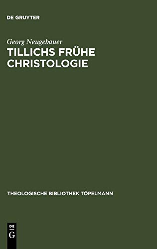 Tillichs frühe Christologie: Eine Untersuchung zu Offenbarung und Geschichte bei Tillich vor dem Hintergrund seiner Schellingrezeption (Theologische Bibliothek Töpelmann, 141, Band 141)