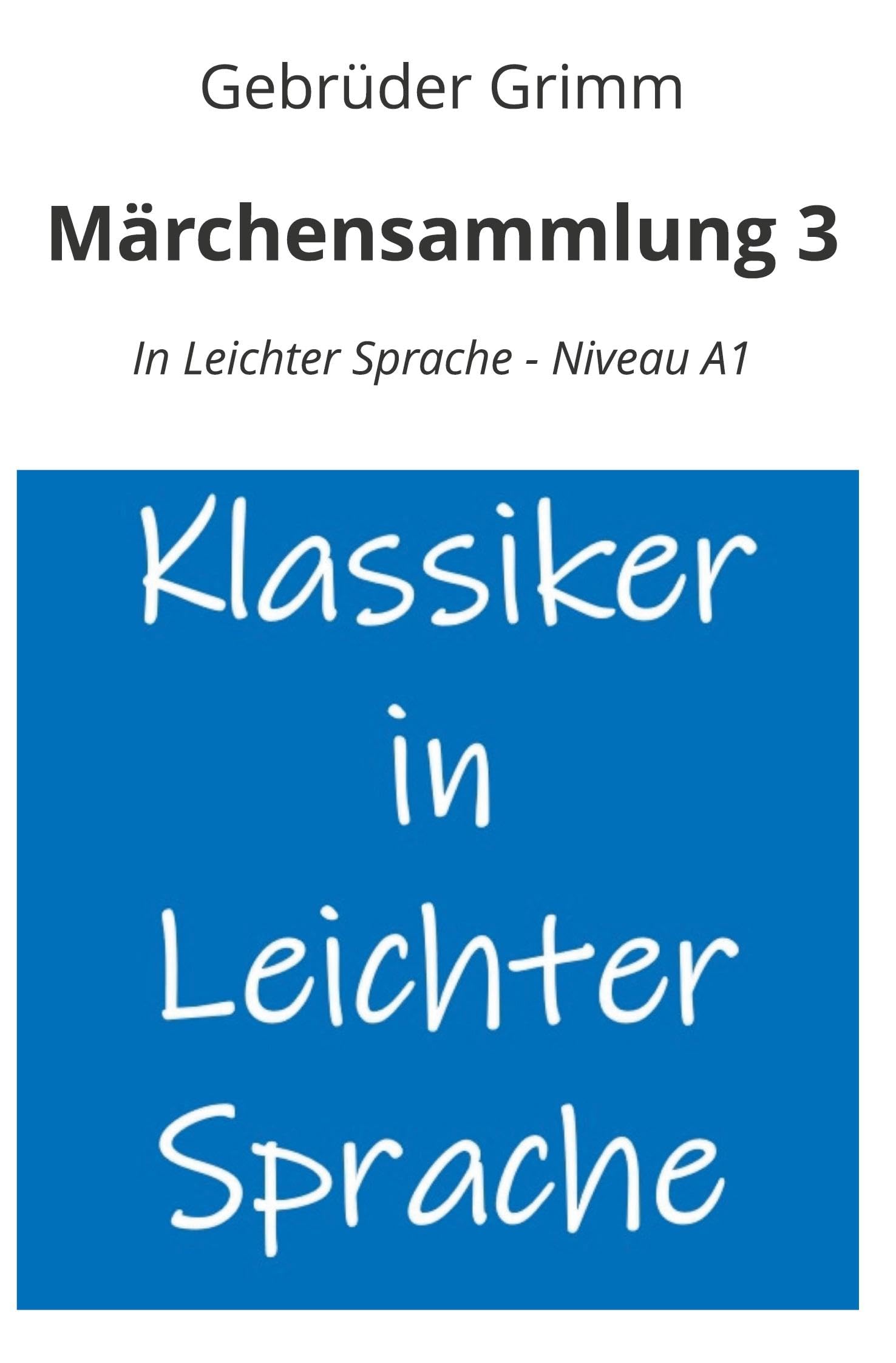 Märchensammlung 3: In Leichter Sprache - Niveau A1 (Klassiker in leichter Sprache)