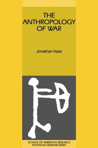 The Anthropology of War (School of American Research Advanced Seminars)