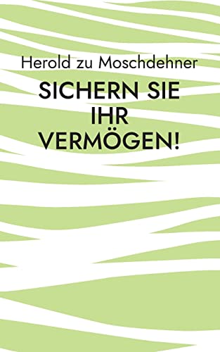 Sichern Sie Ihr Vermögen!: Tipps, Tricks und Hilfe