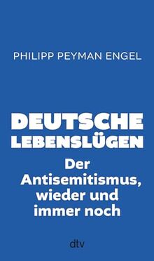 Deutsche Lebenslügen: Der Antisemitismus, wieder und immer noch