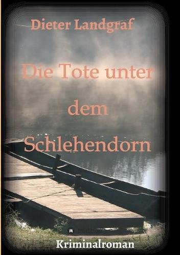 Die Tote unter dem Schlehendorn: Kriminalroman