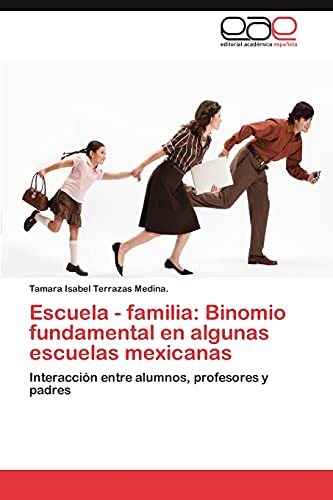 Escuela - familia: Binomio fundamental en algunas escuelas mexicanas: Interacción entre alumnos, profesores y padres