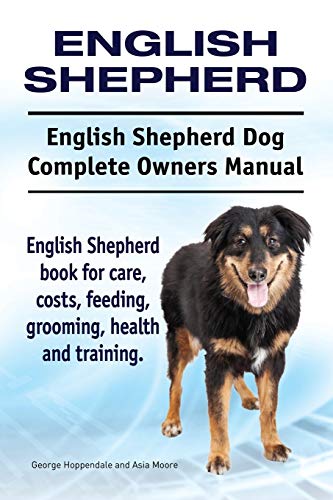 George Hoppendale English Shepherd. English Shepherd Dog Complete Owners Manual. English Shepherd Book For Care, Costs, Feeding, Grooming, Health And Training.