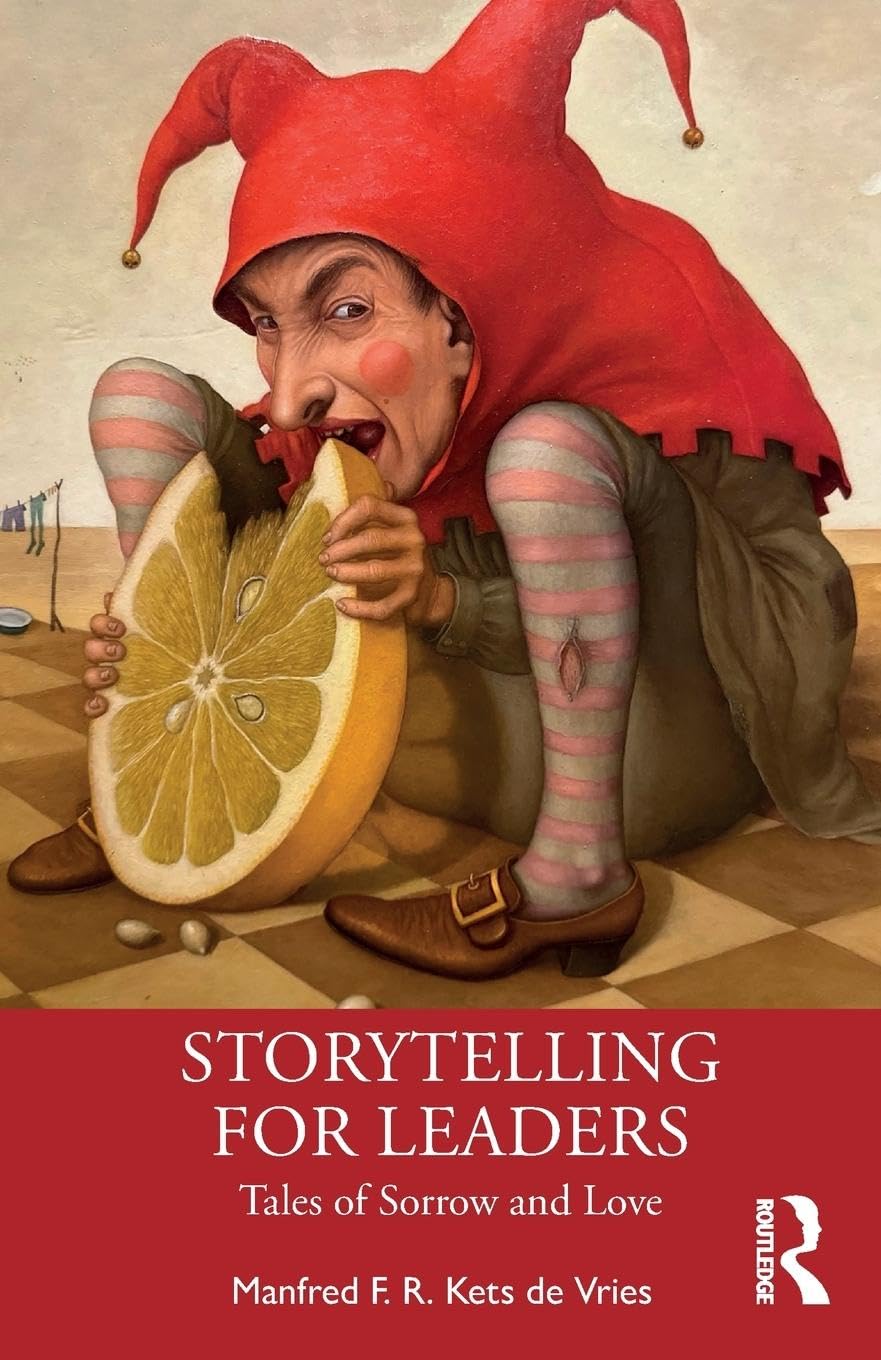 Kets de Vries, Manfred F. R. Storytelling For Leaders, Tales Of Sorrow And Love