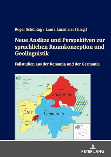 Neue Ansätze und Perspektiven zur sprachlichen Raumkonzeption und Geolinguistik: Fallstudien aus der Romania und der Germania