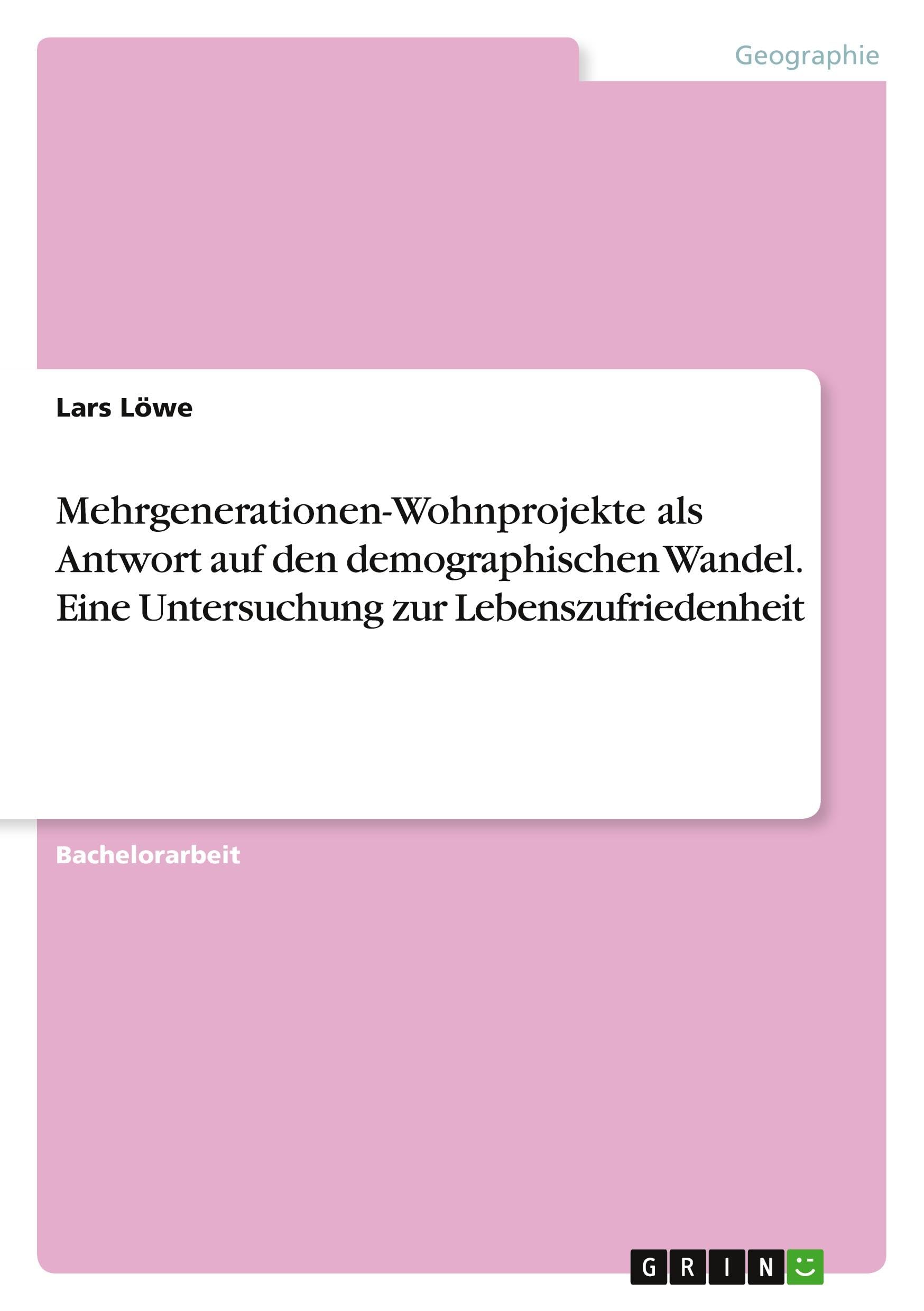 Mehrgenerationen-Wohnprojekte als Antwort auf den demographischen Wandel. Eine Untersuchung zur Lebenszufriedenheit