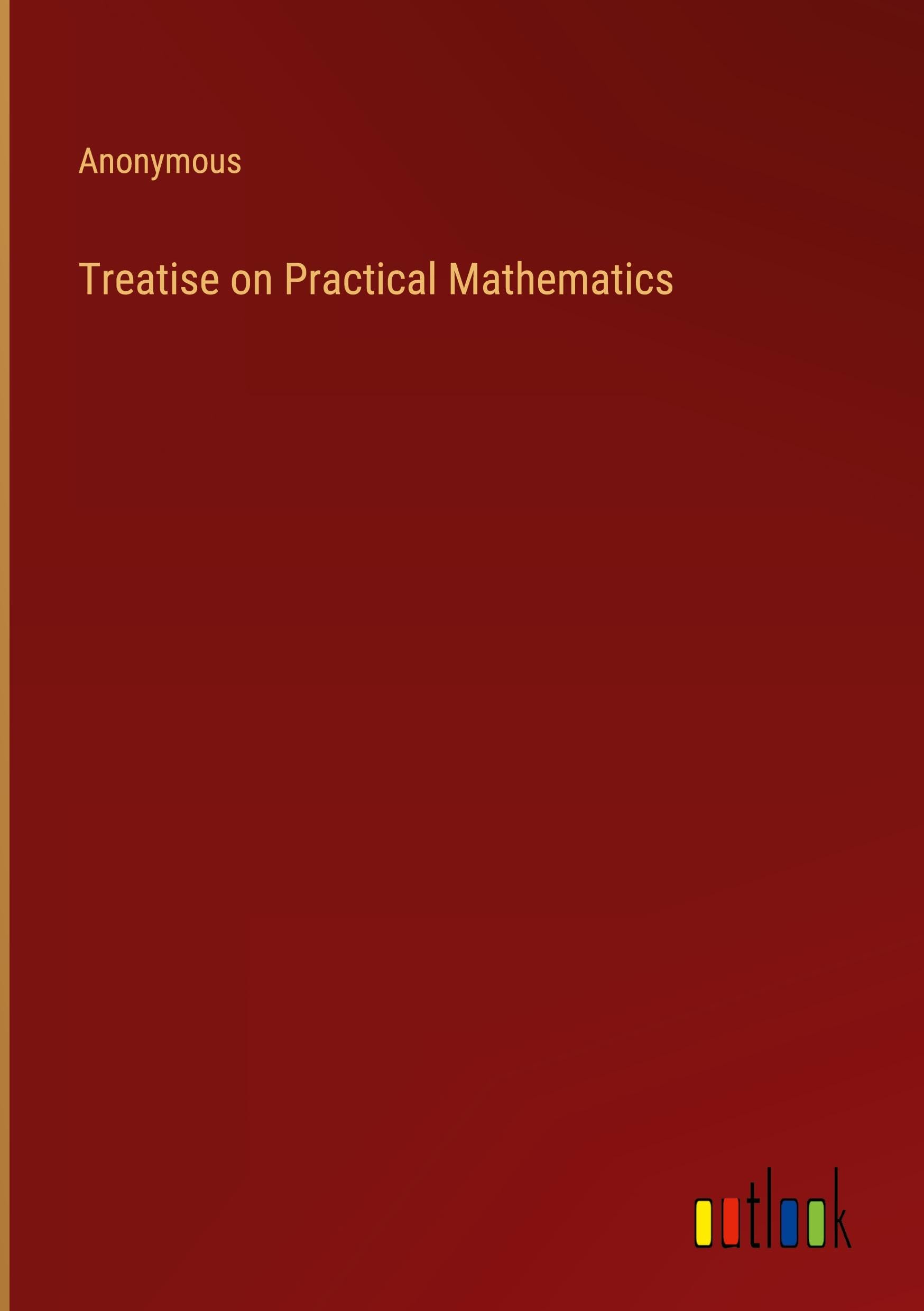 Treatise on Practical Mathematics
