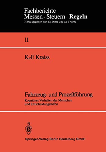 Fahrzeug- und Prozessführung: Kognitives Verhalten Des Menschen Und Entscheidungshilfen (Fachberichte Messen - Steuern - Regeln) (German Edition) (Fachberichte Messen - Steuern - Regeln, 11, Band 11)