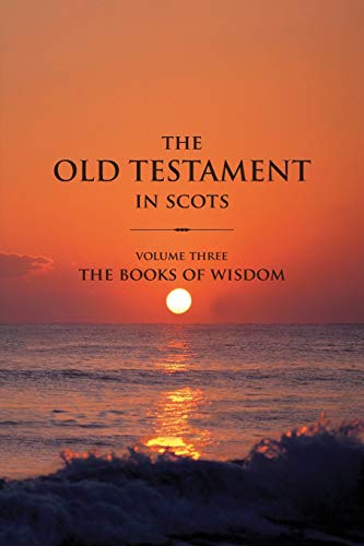 The Old Testament in Scots Volume Three: The Books of Wisdom (The Old Testament in Scots: The Book of Wisdom)