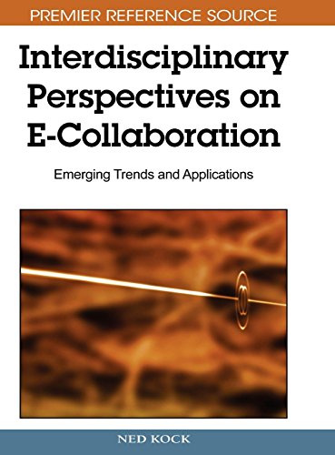 Interdisciplinary Perspectives on E-Collaboration: Emerging Trends and Applications (Premier Reference Source)
