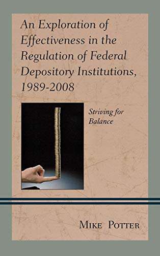 An Exploration of Effectiveness in the Regulation of Federal Depository Institutions, 1989-2008: Striving for Balance