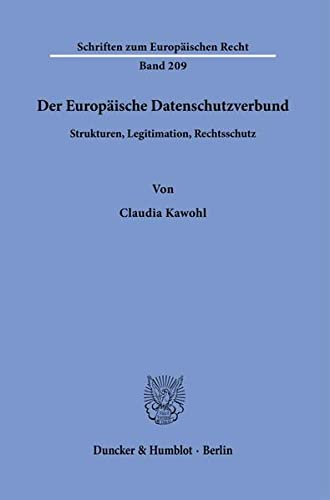 Der Europäische Datenschutzverbund.: Strukturen, Legitimation, Rechtsschutz. (Schriften zum Europäischen Recht)
