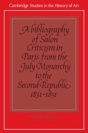 A Bibliography of Salon Criticism in Paris from the July Monarchy to the Second Republic, 1831–1851: Volume 2 (Cambridge Studies in the History of Art)