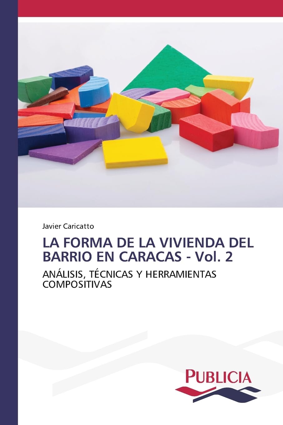 LA FORMA DE LA VIVIENDA DEL BARRIO EN CARACAS - Vol. 2: ANÁLISIS, TÉCNICAS Y HERRAMIENTAS COMPOSITIVAS