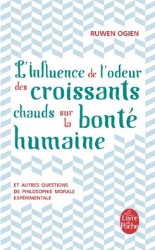 L'influence de l'odeur des croissants chauds sur la bonté humaine : et autres questions de philosophie morale expérimentale