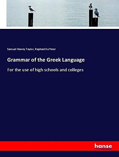 Grammar of the Greek Language: For the use of high schools and colleges
