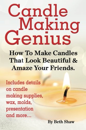 Beth Shaw Candle Making Genius - How To Make Candles That Look Beautiful & Amaze Your Friends