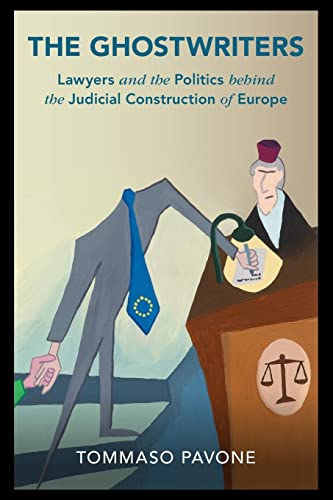 Tommaso Pavone The Ghostwriters, Lawyers And The Politics Behind The Judicial Construction Of Europe (Cambridge Studies In Law And Society)