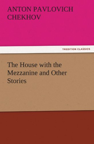 The House with the Mezzanine and Other Stories (TREDITION CLASSICS)