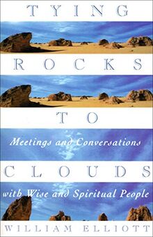 Tying Rocks to Clouds: Meetings and Conversations with Wise and Spiritual People