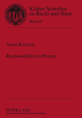 Responsibility to Protect: Eine juristische Betrachtung (Kölner Schriften zu Recht und Staat)