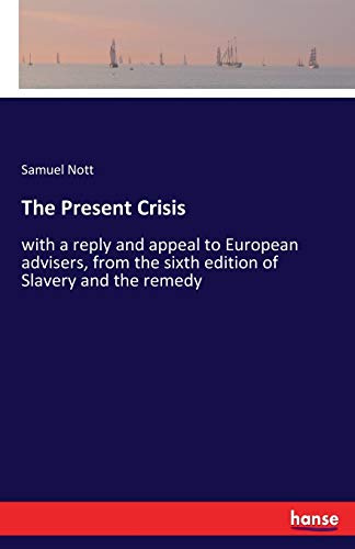 The Present Crisis: with a reply and appeal to European advisers, from the sixth edition of Slavery and the remedy