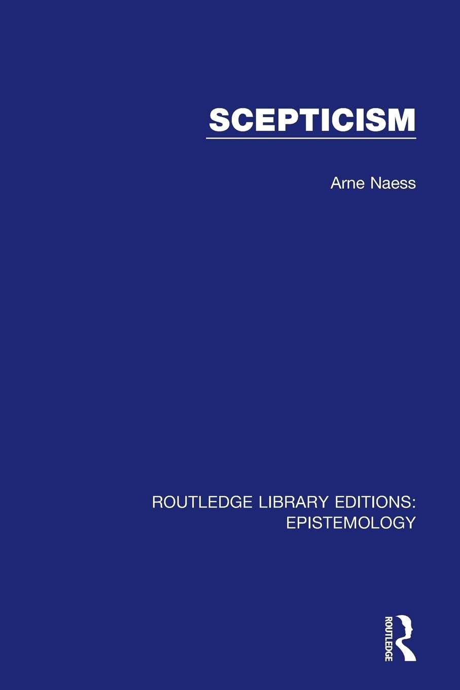 Arne Naess Scepticism (Routledge Library Editions, Epistemology)