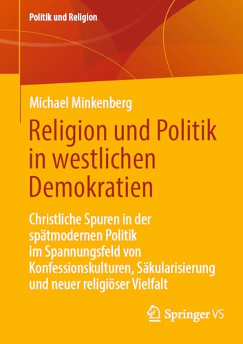 Religion und Politik in westlichen Demokratien: Christliche Spuren in der spätmodernen Politik im Spannungsfeld von Konfessionskulturen, ... religiöser Vielfalt (Politik und Religion)