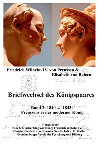 Briefwechsel des Königspaares Band 2: Preussens erster moderner König