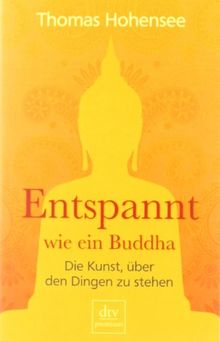 Entspannt wie ein Buddha: Die Kunst, über den Dingen zu stehen