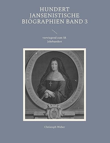 Hundert Jansenistische Biographien Band 3: vorwiegend zum 18. Jahrhundert