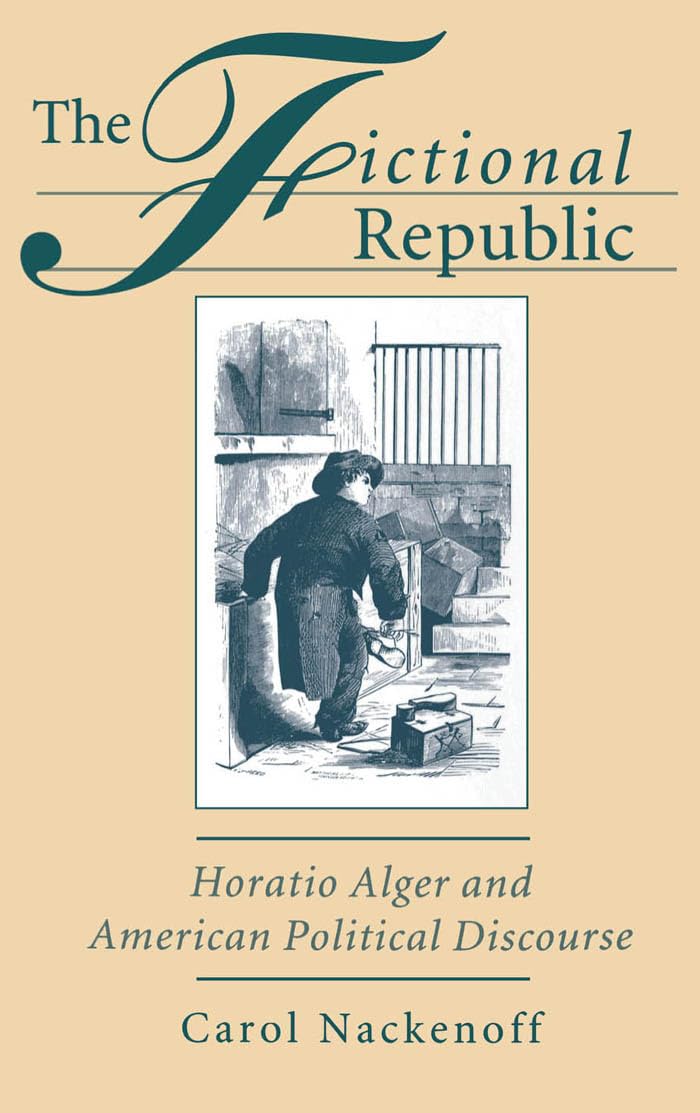 Fictional Republic: Horatio Alger and American Political Discourse